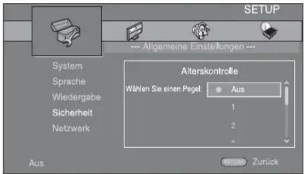SETUP Allgemeine Einstellungen --- System Sprache Wiedergabe Sicherheit Netzwerk Alterskontrolle Wählen Sie einen Pegel. Aus 1 2 ^ Aus Zurück