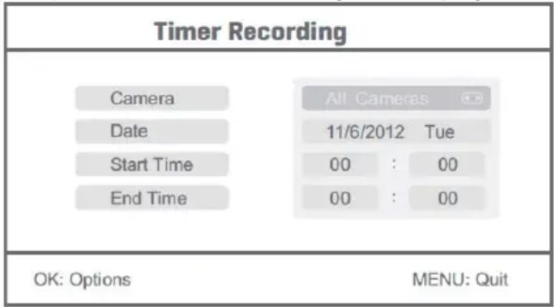 Timer Recording Camera Date Start Time End Time All Cameras 11/6/2012 Tue 00 : 00 00 : 00 OK: Options MENU: Quit