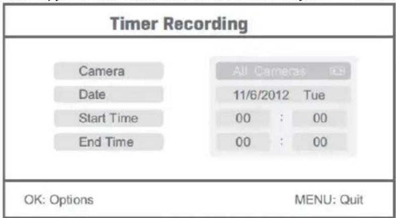 Timer Recording Camera Date Start Time End Time All Cameras 6.9 11/6/2012 Tue 00 : 00 00 : 00 OK: Options MENU: Quit