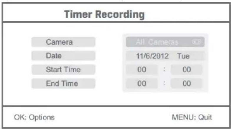 Timer Recording Camera Date Start Time End Time All Cameras 11/6/2012 Tue 00 : 00 00 : 00 OK: Options MENU: Quit