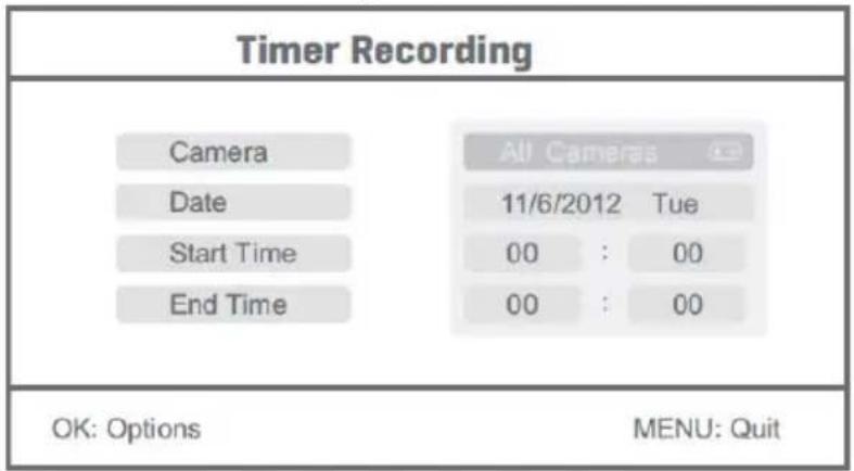 Timer Recording Camera Date Start Time End Time All Cameras 11/6/2012 Tue 00 : 00 00 : 00 OK: Options MENU: Quit