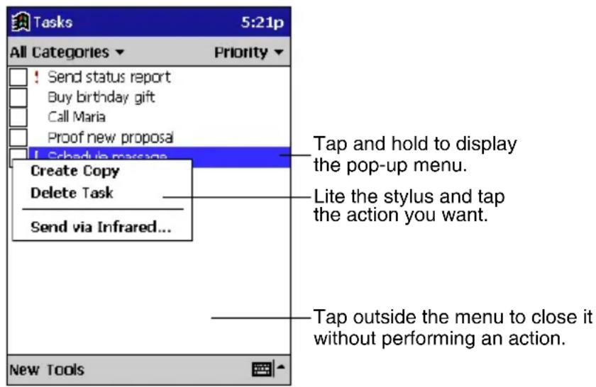 Tasks 5:21p All Categories ▼ Priority ▼ ! Send status report Buy birthday gift Call Maria Proof new proposal ! Schedule message Create Copy Delete Task Send via Infrared... Tap and hold to display the pop-up menu. Lite the stylus and tap the action you want. Tap outside the menu to close it without performing an action. New Tools