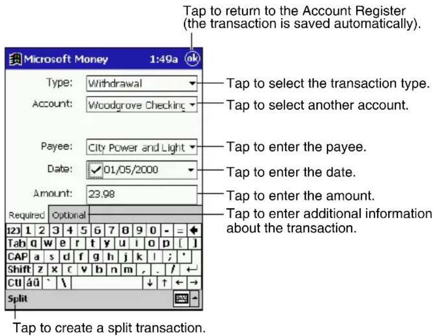 Tap to return to the Account Register (the transaction is saved automatically). Microsoft Money 1:49a Type: Withdrawal Account: Woodgrove Checking Payee: City Power and Light Date: 01/05/2000 Amount: 23.98 Required Optional 123 1 2 3 4 5 6 7 8 9 0 - = + Tab q w e r t y u i o p [ ] CAP a s d f g h j k l ; * Shift z x c v b n m , . / ← CU áü \ Split Tap to create a split transaction. Tap to select the transaction type. Tap to select another account. Tap to enter the payee. Tap to enter the date. Tap to enter the amount. Tap to enter additional information about the transaction.