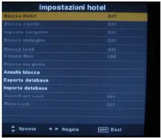 Impostazioni hotel Blocco Hotel Off Blocco canale Off Imposta sergente Off Blocco immagine Off Blocco lasti Off Volume Max 100 Blocco sergente Annulla blocco Esporta database Importa database QuickStart Lock Off Menu Lock Off Sposta Regola CAT Esci