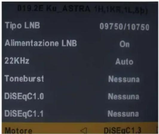 019.2E Ku_ASTRA 1H,1KR,1L,&p) Tipo LNB 09750/10750 Alimentazione LNB On 22KHz Auto Toneburst Nessuna DiSEqC1.0 Nessuna DiSEqC1.1 Nessuna Motore DiSEqC1.3