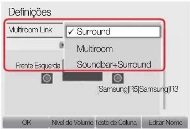 Definições Multiroom Link ✓ Surround Multiroom Frente Esquerda Soundbar+Surround [Samsung]R5[Samsung]R3 OK Nivel do Volume Teste de Coluna Editar Nome