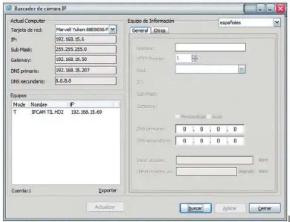 Buscador de cámara IP Actual Computer Tarjeta de red: Marvell Yukon 8828056 P IP: 192.168.15.6 Sub Mask: 255.255.255.0 Gateway: 192.168.15.50 DNS primario: 192.168.15.207 DNS secundario: 8.8.8.8 Equipo de Información españoles General Otros Nombre: HTTP Puerto: 1 Red: IP: Sub Mask: Gateway: Personalidad Auto DNS primario: 0, 0, 0, 0 DNS secundario: 0, 0, 0, 0 Enter aduaje: Ultratererintre acu: Asprado: Abre Cuenta:1 Exporter Actualizer Buscar Aplicar Genter