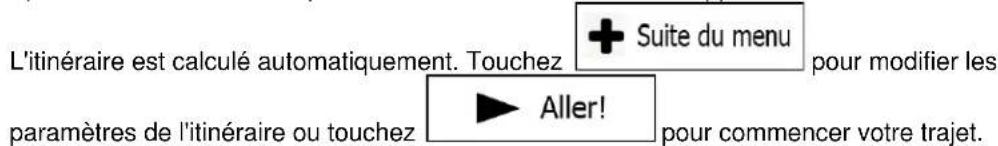 L'itinéraire est calculé automatiquement. Touchez + Suite du menu pour modifier les paramètres de l'itinéraire ou touchez ▶ Aller! pour commencer votre trajet.