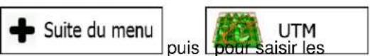 + Suite du menu puis UTM pour saisir les