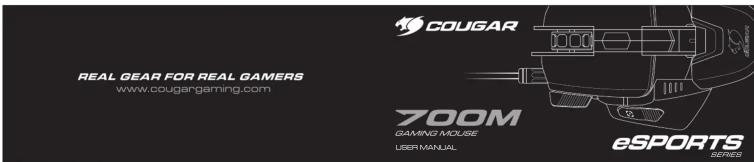 COUGAR REAL GEAR FOR REAL GAMERS www.cougargaming.com 700M GAMING MOUSE USER MANUAL eSPORTS SERIES