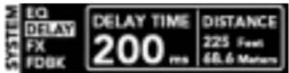 EQ DELAY FX FDBK DELAY TIME 200 ms DISTANCE 225 Feet 68.6 Meters