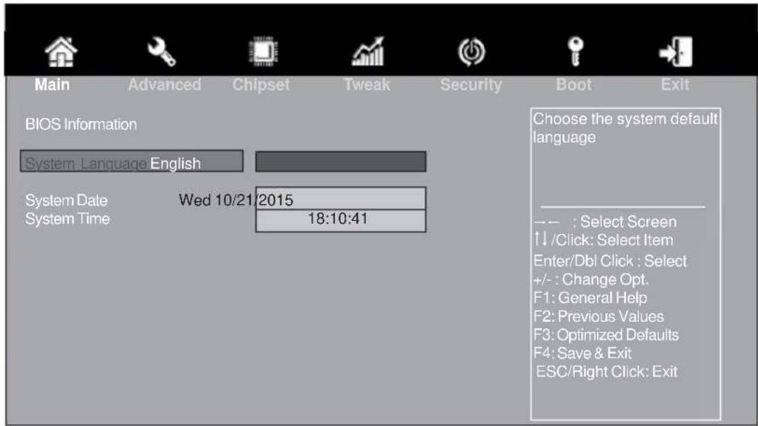 Main Advanced Chipset Tweak Security Boot Exit BIOS Information System Language English System Date Wed 10/21/2015 System Time 18:10:41 Choose the system default language → : Select Screen ↑ /Click: Select Item Enter/Dbl Click : Select +/- : Change Opt. F1: General Help F2: Previous Values F3: Optimized Defaults F4: Save & Exit ESC/Right Click: Exit