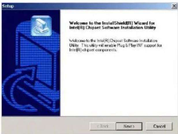 Setup Welcome to the InstallShield(R) Wizard for Intel(R) Chipset Software Installation Utility Welcome to the Intel(R) Chipset Software Installation Utility. This utility will enable Plug & Play INF support for Intel(R) chipset components. < Back Next > Cancel
