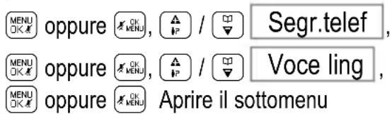 MENU OK oppure OK MENU, IP / Segr.telef, MENU OK oppure OK MENU, IP / Voce ling, MENU OK oppure OK MENU Aprire il sottomenu