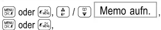 MENU OK oder OK MENU, △ IP / □ ▽ Memo aufn., MENU OK oder OK MENU,