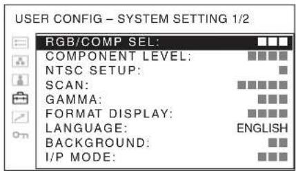 USER CONFIG - SYSTEM SETTING 1/2 RGB/COMP SEL: COMPONENT LEVEL: NTSC SETUP: SCAN: GAMMA: FORMAT DISPLAY: LANGUAGE: BACKGROUND: I/P MODE:
