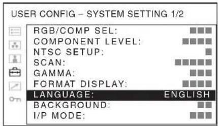 USER CONFIG - SYSTEM SETTING 1/2 RGB/COMP SEL: COMPONENT LEVEL: NTSC SETUP: SCAN: GAMMA: FORMAT DISPLAY: LANGUAGE: ENGLISH BACKGROUND: I/P MODE: