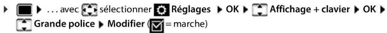 ► ... avec sélectionner Réglages ► OK ► Affichage + clavier ► OK ► Grande police ► Modifier (＝= marche)