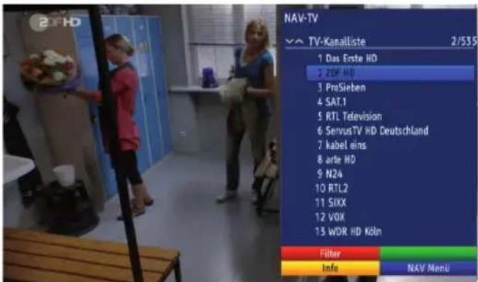 20F HD NAV-TV VX TV-Kanaliste 2/535 1 Das Erste HD 2 ZDF HD 3 PmSieben 4 SAT.1 5 RTL Television 6 ServusTV HD Deutschland 7 kabel eins 8 arte HD 9 N24 10 RTL2 11 SIXK 12 VOX 13 WDR HD Köln Filter Info NAV Menu