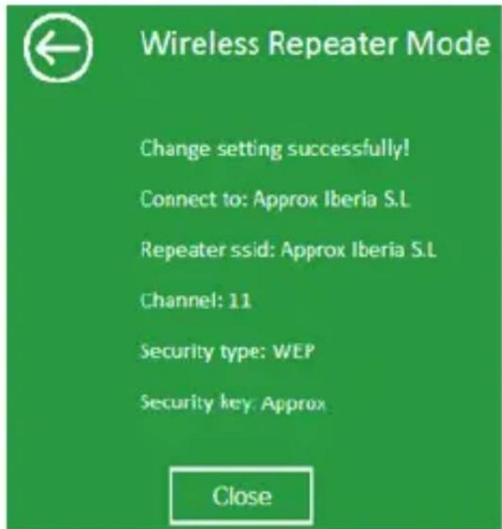 Wireless Repeater Mode Change setting successfully! Connect to: Approx Iberia S.L Repeater ssid: Approx Iberia S.L Channel: 11 Security type: WEP Security key: Approx Close
