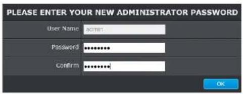PLEASE ENTER YOUR NEW ADMINISTRATOR PASSWORD User Name: admin Password: ******** Confirm: ******** OK