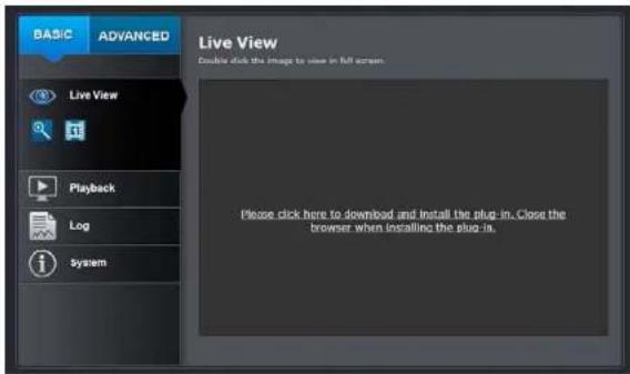 BASIC ADVANCED Live View Double click the image to view in full screen. Please click here to download and install the plug-in. Close the browser when installing the plug-in.