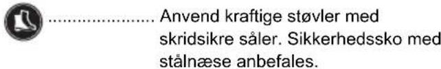 Anvend kraftige støvler med skridsikre såler. Sikkerhedssko med stålnæse anbefales.