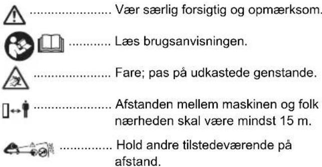 Vær særlig forsigtig og opmærksom. Læs brugsanvisningen. Fare; pas på udkastede genstande. Afstanden mellem maskinen og folk i nærheden skal være mindst 15 m. Hold andre tilstedeværende på afstand.