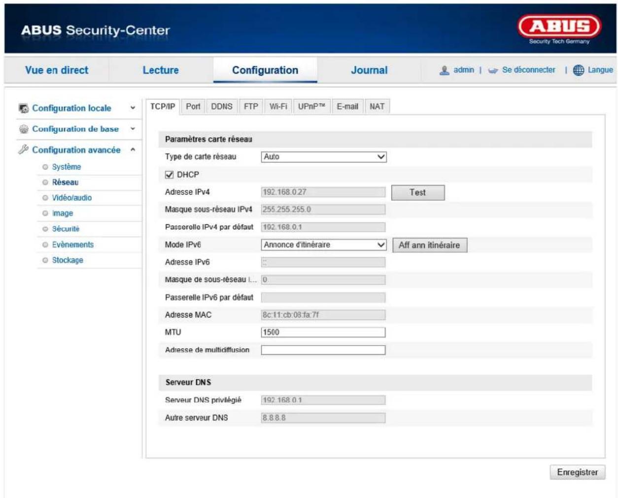 ABUS Security-Center Security Tech Germany Vue en direct Lecture Configuration Journal admin | Se déconnecter | Langue Configuration locale Configuration de base Configuration avancée Système Réseau Vidéo/audio Image Sécurité Evénements Stockage TCP/IP Port DDNS FTP Wi-Fi.UPnPTM E-mail NAT Paramètres carte réseau Type de carte réseau Auto DHCP Adresse IPv4 192.168.0.27 Test Masque sous-réseau IPv4 255.255.255.0 Passorollo IPv4 par défaut 192.168.0.1 Mode IPv6 Annonce d'itinéraire Aff ann itinéraire Adresse IPv6 Masque de sous-réseau I... 0 Passerelle IPv6 par défaut Adresse MAC 8c:11:cb:08:fa:7f MTU 1500 Adresse de multidiffusion Serveur DNS Serveur DNS privilégié 192.168.0.1 Autre serveur DNS 8.8.8.8 Enregistrer