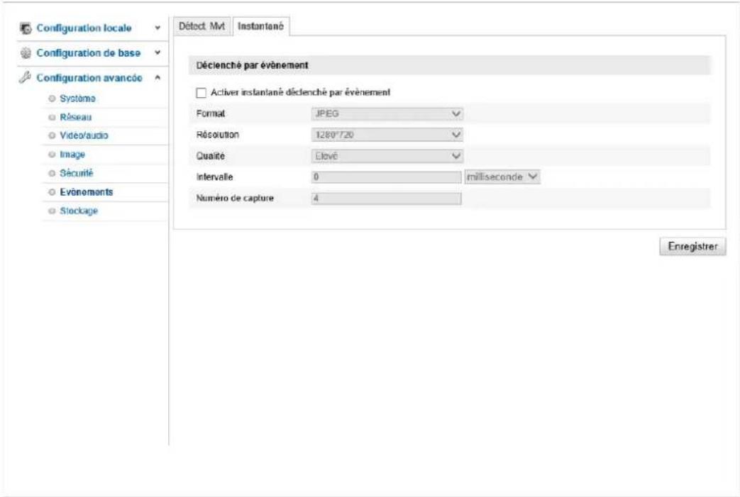 Configuration locale Configuration de base Configuration avancée Système Réseau Video/audio Image Sécurité Evénements Staçage Déctect Mvt Instantené Déclenché par évènement Activer instantané déclenché par évènement Format JPEG Résolution 1280°720 Qualité Elevé Intervalle 0 milliseconde Numéro de capture 4 Enregistrer