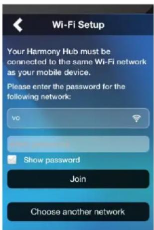 Wi-Fi Setup Your Harmony Hub must be connected to the same Wi-Fi network as your mobile device. Please enter the password for the following network: vo Show password Show password Join Choose another network