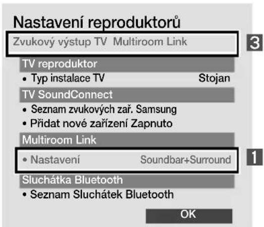 Nastavení reproduktorů Zvukový výstup TV Multiroom Link TV reproduktor • Typ instalace TV Stojan TV SoundConnect • Seznam zvukových zař. Samsung • Přídat nové zařízení Zapnuto Multiroom Link • Nastavení Soundbar+Surround Sluchátka Bluetooth • Seznam Sluchátek Bluetooth OK