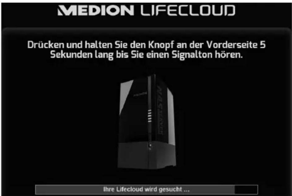 MEDION LIFECLOUD Drücken und halten Sie den Knopf an der Vorderseite 5 Sekunden lang bis Sie einen Signalton hören. Ihre Lifecloud wird gesucht ...
