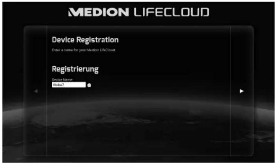 MEDION LIFECLOUD Device Registration Enter a name for your Medion LifeCloud. Registrierung Device Name: Wolke7