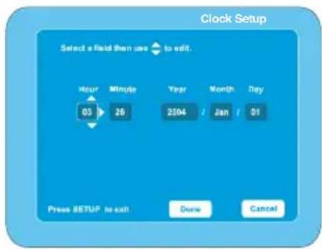 Clock Setup Select a field then use → to edit. Hour Minute Year Month Day 03 26 2304 Jan 01 Press SETUP to exit Done Cancel