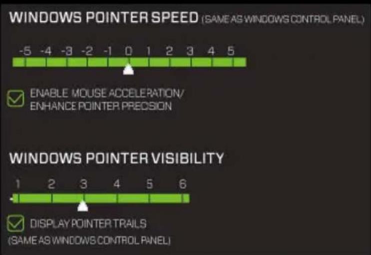 WINDOWS POINTER SPEED (SAME AS WINDOWS CONTROL PANEL) -5 -4 -3 -2 -1 0 1 2 3 4 5 ENABLE MOUSE ACCELERATION/ ENHANCE POINTER PRECISION WINDOWS POINTER VISIBILITY 1 2 3 4 5 6 DISPLAY POINTER TRAILS (SAME AS WINDOWS CONTROL PANEL)