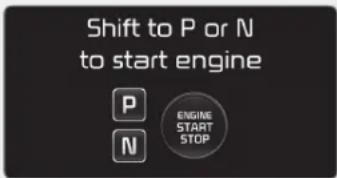 Shift to P or N to start engine P N ENGINE START STOP