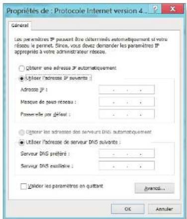 Propriétés de : Protocole Internet version 4... Général Les paramètres IP peuvent être déterminés automatiquement si votre réseau le permet. Si vous devez demander les paramètres IP appropriés à votre administrateur réseau. ○ Oûtenir une adresse IP automatiquement ● Utiliser l'adresse IP suivants : Adresse JP : - - - Masque de sous réseau : - - - Passuelle par défaut : - - - ○ Oûtenir les adresses des serveurs DNS automatiquement ● Utiliser l'adresse de serveur DNS suivants : Serveur DNS préféré : - - - Serveur DNS auxiliaire : - - - □ Utiliser les paramètres en quittant Avance... OK Annuler