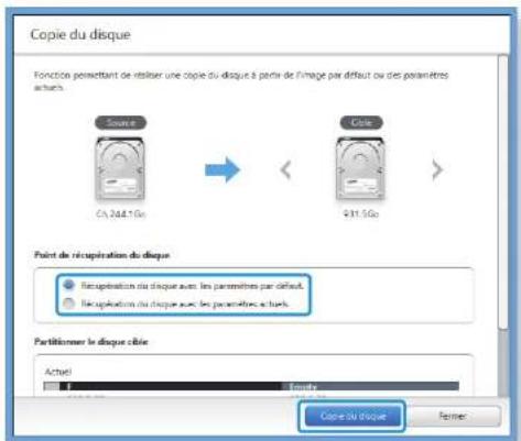 Copie du disque Fonction permettant de utiliser une copie du disque à partir de l'image par défaut ou des paramètres acteurs. C4.244.1G C4 931.5G Point de récupération du disque ● Recognisation du disque avec les paramètres par défaut. ○ Re application du disque avec les paramètres acteurs. Partitioner le disque câble Actuel: Foury Copie du disque Ferrier