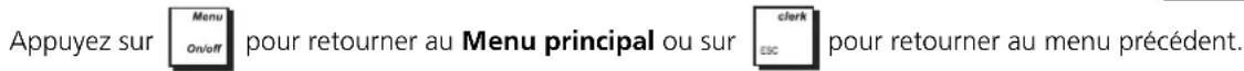 Appuyez sur Menu On/off pour retourner au Menu principal ou sur clerk ssc pour retourner au menu précédent.