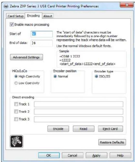 Zebra ZXP Series 3 USB Card Printer Printing Preference: Card Setup Encoding About Enable macro processing Start of $1 End of data: >$ Advanced Settings The "start of data" characters must be immediately followed by a one-digit number representing the track where data will be written. Use the normal Windows default fonts. Sample ~C088 1 2122 ~12222 12222 HiCo/LoCo High Coercivity Low Coercivity Encoder position Normal Encoder type ISO/JIS Direct encoding Track 1 Track 2 Track 3 Encode Read Eject Card Restore Defaults OK Cancel Apply Help