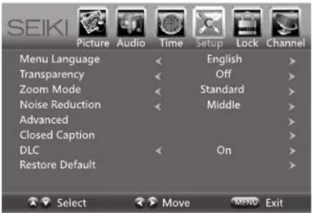 SEIKI Picture Audio Time Setup Lock Channel Menu Language < English > Transparency < Off > Zoom Mode < Standard > Noise Reduction < Middle > Advanced > Closed Caption > DLC < On > Restore Default > Select Move MENU Exit