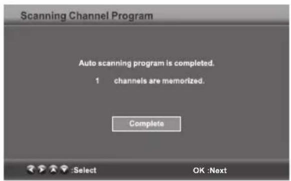 Scanning Channel Program Auto scanning program is completed. 1 channels are memorized. Complete :Select OK :Next
