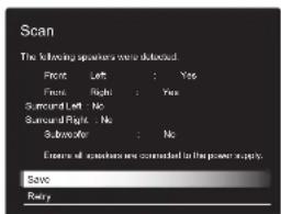 Scan The following speakers were detected: Front Left : Yes Front Right : Yes Surround Left No Surround Right : No Substrate : No Ensures all objects are connected to the power supply: Save Retry