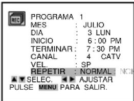 PROGRAMA 1 MES : JULIO DIA : 3 LUN INICIO : 6:00 PM TERMINAR : 7:30 PM CANAL : 4 CATV VEL : SP REPETIR : NORMAL NCN ▲▼ SELEC. ▶ AJUSTAR PULSE MENU PARA SALIR.
