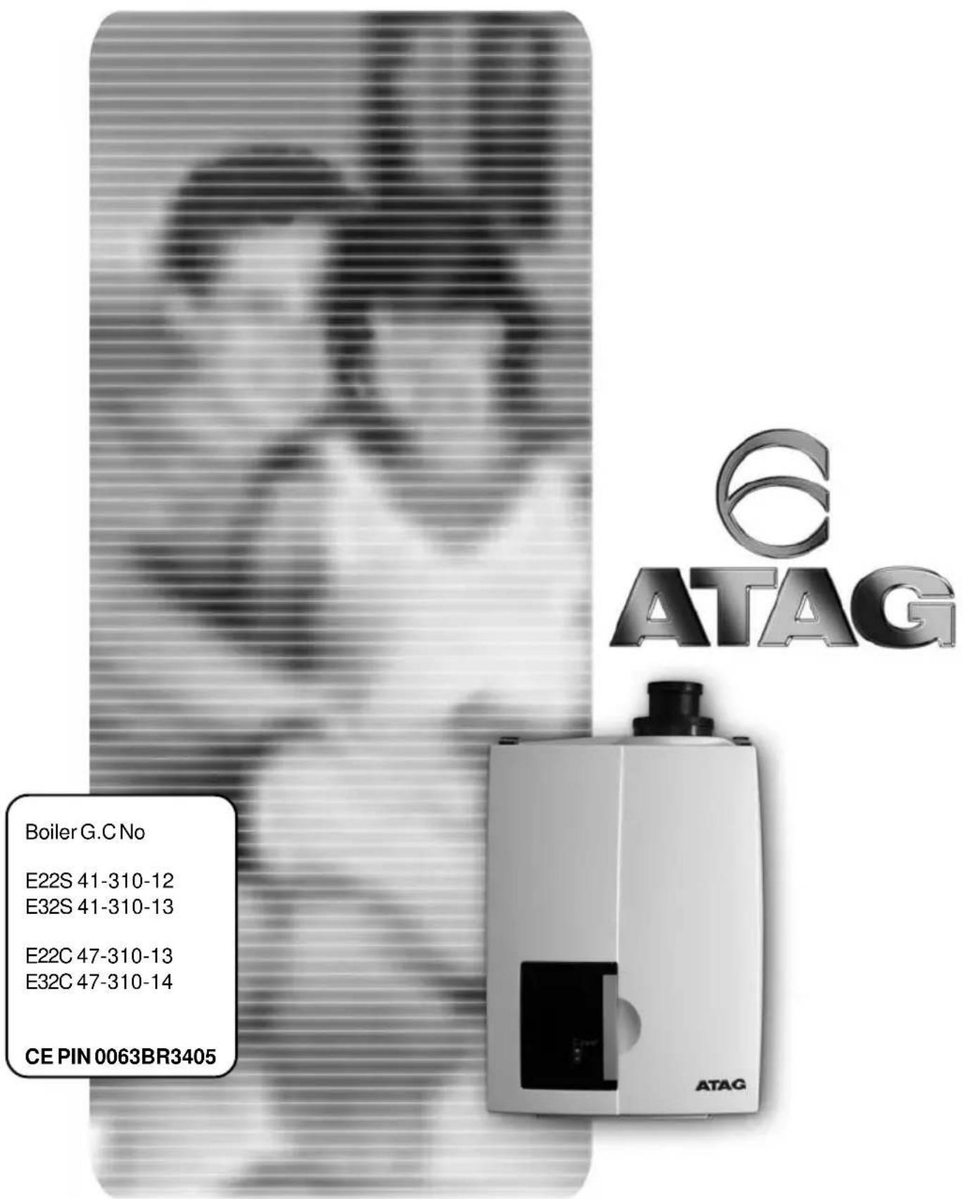 6 ATAG Boiler G.C No E22S 41-310-12 E32S 41-310-13 E22C 47-310-13 E32C 47-310-14 CE PIN 0063BR3405 ATAG