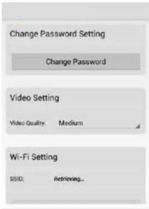 Change Password Setting Change Password Video Setting Video Quality: Medium Wi-Fi Setting SSID: Retrieving...