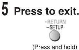 5 Press to exit. -RETURN -SETUP (Press and hold)