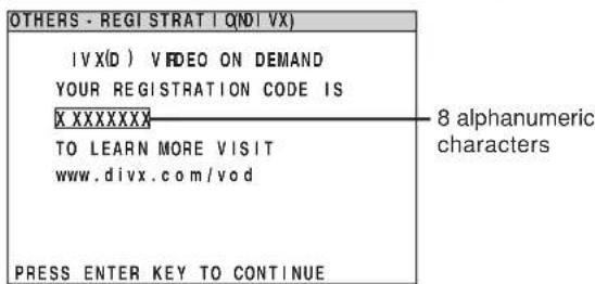 OTHERS - REGISTRAT | QNDI VX) IVX(D) VIDEO ON DEMAND YOUR REGISTRATION CODE IS X XXXXXXXX TO LEARN MORE VISIT www.divx.com/vod PRESS ENTER KEY TO CONTINUE 8 alphanumeric characters