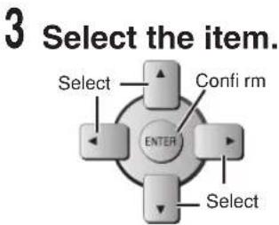 3 Select the item. Select Conf i rm ENTER Select